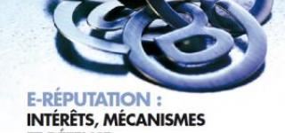 E-réputation : intérêts, mécanismes et défense E-réputation : intérêts, mécanismes et défense